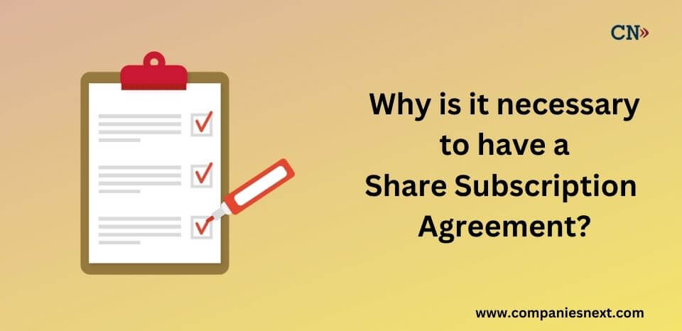Why is it necessary to have a share subscription Agreement?